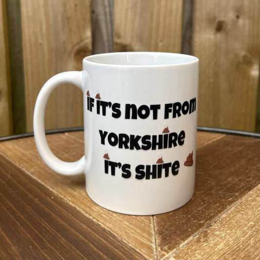 If It's Not From Yorkshire, It's Shite Mug – Hilarious Yorkshire Pride Gift for Him or Her, Quirky Mug for Yorkshire Legends