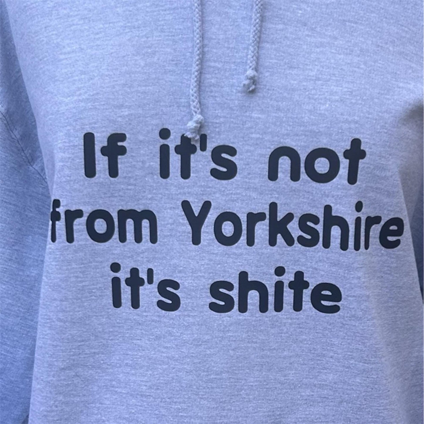 If It's Not from Yorkshire.... It's Shite Grey Hoodie  Streetwear Vibe, for Him, for her, gift, funny, witty, proud, pride