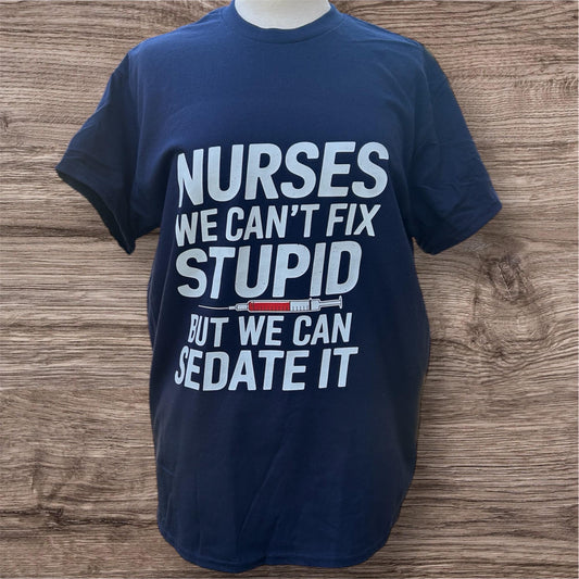 Nurses We Can't Fix Stupid - But We Can Sedate it, T-shirt in Dark Blue, healthcare, heroes, doctors, nurse, nhs, hospital